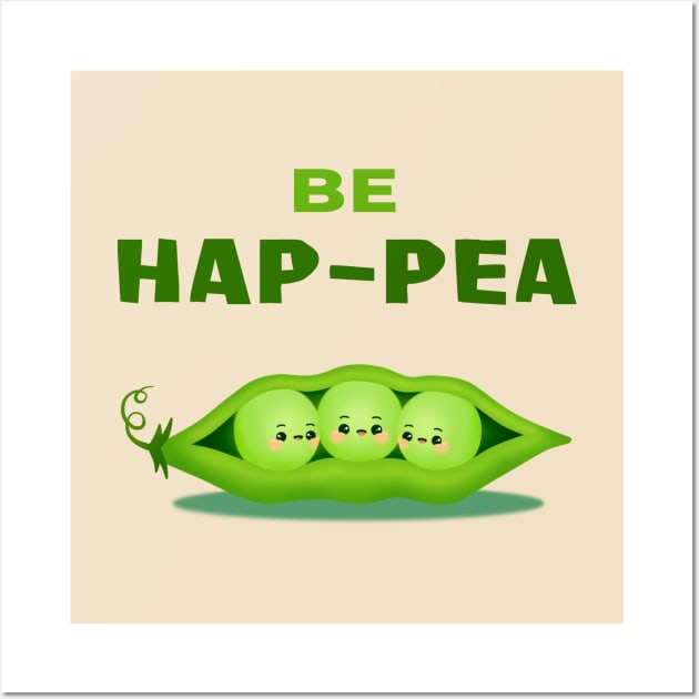 Be HAP-PEA (HAPPY) - Three Peas in a Pod Motivational Quote Pun Cute Cartoon Illustration Wall Art by heydinasaur